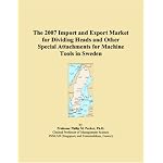 The 2007 Import and Export Market for Dividing Heads and Other Special Attachments for Machine Tools in Sweden book cover