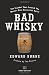 Bad Whisky: The Scandal That Created the World's Most Successful Spirit