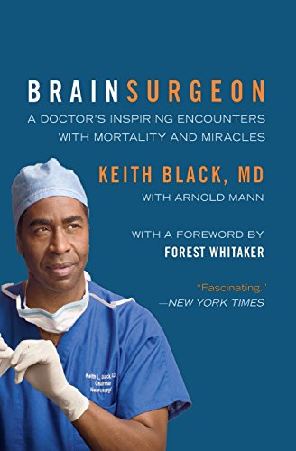 Brain Surgeon: A Doctor's Inspiring Encounters with Mortality and Miracles, by Keith Black, Arnold Mann