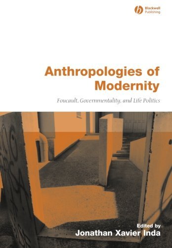 Anthropologies of Modernity: Foucault, Governmentality, and Life Politics