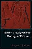 Feminist Theology and the Challenge of Difference (Reflection and Theory in the Study of Religion)