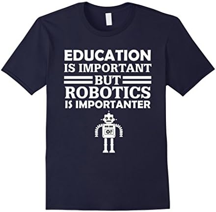Men's Education Is Important But Robotics Is Importanter Funny T-Shirt Small Navy