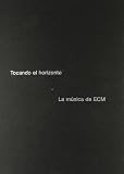 Tocando el horizonte: La musica de ECM (Spanish Edition)