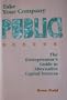 Take Your Company Public!: The Entrepreneur's Guide to Alternative Capital Sources