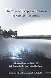 The Yoga of Sleep and Dreams: The Night-School of Sadhana