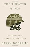 The Theater of War: What Ancient Greek Tragedies Can Teach Us Today