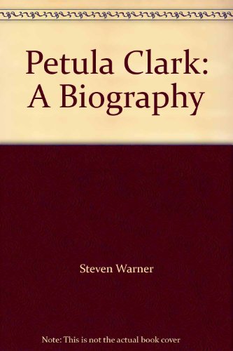 Petula Clark: A Biography, by Steven Michael Warner Petula Clark: A Biography, by Steven Michael Warner