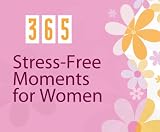 365 Stress-Free Moments For Women (365 Perpetual Calendars)