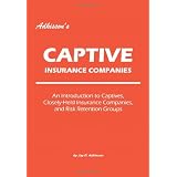 Adkisson's Captive Insurance Companies: An Introduction to Captives, Closely-Held Insurance Companies, and Risk Retention Groups