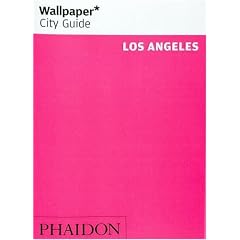 Wallpaper City Guide: Los Angeles (Wallpaper City Guide Los Angeles)