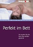 Produkt-Bild: Perfekt im Bett. So machen Sie ihn beim Sex wirklich gl&uuml;cklich