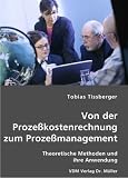 Von der Prozeßkostenrechnung zum Prozeßmanagement: Theoretische Methoden und ihre Anwendung