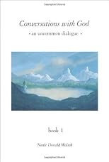 Conversations with God: An Uncommon Dialogue (Book 1)