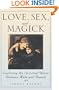 Love, Sex And Magick: Exploring the Spiritual Union Between Male and Female