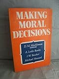 Making moral decisions : open lectures delivered at Cambridge during the Lent Term, 1968