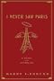 I Never Saw Paris: A Novel of the Afterlife