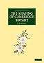 The Shaping of Cambridge Botany: A Short History of Whole-Plant Botany in Cambridge from the Time of Ray into the Present Century (Cambridge Library Collection - Cambridge)