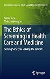 The ethics of screening in health care and medicine : serving society or serving the patient?