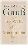 Im Wald der Metropolen - Karl-Markus Gau�