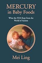 Mercury in Baby Foods: What the FDA Kept from the World of Autism Mercury in Baby Foods: What the FDA Kept from the World of Autism