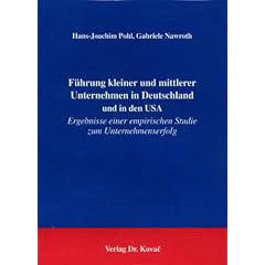 F�hrung kleiner und mittlerer Unternehmen in Deutschland und in den USA . Ergebnisse einer empirischen Studie zum Unternehmenserfolg