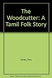 The woodcutter : a Tamil folk story