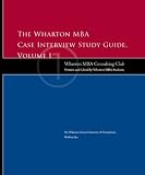 The Wharton MBA Case Interview Study Guide: Volume I