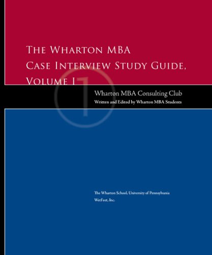 the wharton mba case interview study guide volume i