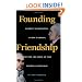 Founding Friendship: George Washington, James Madison, and the Creation of the American Republic (Constitutionalism and Democracy Series)