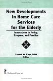 More details of book titled: New Developments in Home Care Services for the Elderly: Innovations in Policy, Program, and Practice