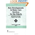 New Developments in Home Care Services for the Elderly: Innovations in Policy, Program, and... by Lenard W Kaye