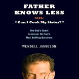 Father Knows Less: One Dad's Quest to Answer His Son's Most Baffling Questions (Unabridged)