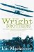 The Wright Brothers: The Aviation Pioneers Who Changed the World