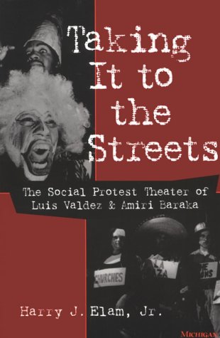 Taking It to the Streets: The Social Protest Theater of Luis Valdez and Amiri Baraka (Theater: Theory/Text/Performance)