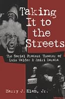 Taking It to the Streets: The Social Protest Theater of Luis Valdez and Amiri Baraka (Theater: Theory/Text/Performance)