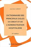 Dictionnaire des principaux sigles du droit et de l'administration hospitali�re