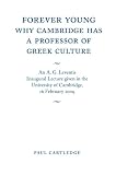 Forever young : why Cambridge has a professor of Greek culture : an A.G. Leventis inaugural lecture given in the University of Cambridge, 16 February 2009