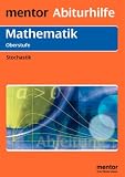 Mathematik. Stochastik. Oberstufe: Wahrscheinlichkeit, Kombinatorik, Binominalverteilung, Hypothesentest. Mit Musteraufgaben und ausführlichem Lösungsteil. Mit Lerntipps!