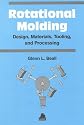 Rotational Molding : Design, Materials & Processing