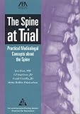 Review American Bar Association  / The Spine at Trial: Practical Medicolegal Concepts About the Spine