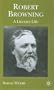 Robert Browning: A Literary Life (Literary Lives)