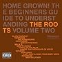 Home Grown! The Beginners Guide To Understanding The Roots Vol.2