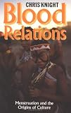 Blood Relations: Menstruation and the Origins of Culture