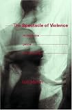 The Spectacle of Violence: Homophobia, Gender and Knowledge (Writing Corporealities)