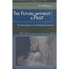 The Future Without a Past: The Humanities in a Technological Society