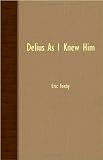 Delius As I Knew Him