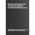 Distributed Multimedia Through Broadband Communications Services by  Daniel Minoli and Robert Keinath