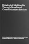 Distributed Multimedia Through Broadband Communications Services