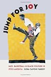 Jump for Joy: Jazz, Basketball, and Black Culture in 1930s America