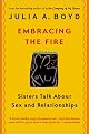 Embracing the Fire: Sisters Talk About Sex and Relationships